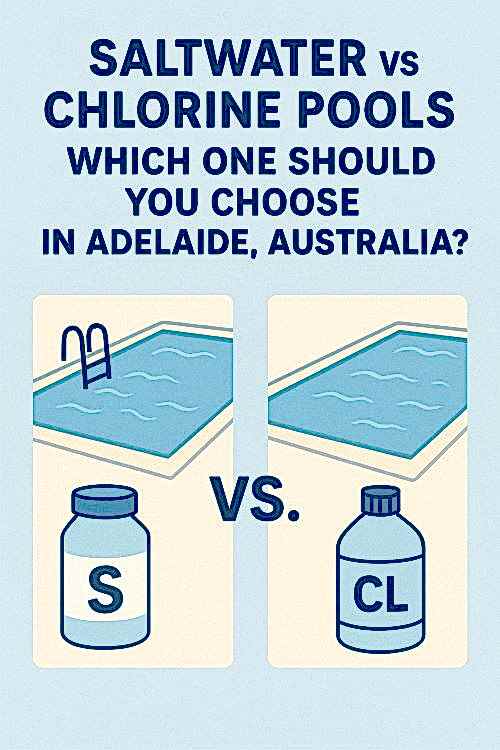 Saltwater vs. Chlorine Pools – Which One Should You Choose in Adelaide,  Australia? 